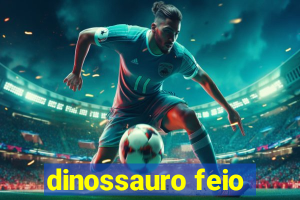 dinossauro feio